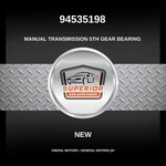 Genuine General Motors Manual Transmission 5TH Gear Bearing 94535198 New. Price: $39.00.