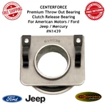Centerforce Clutch Throwout Bearing American Motors/ford/jeep/mercury #N1439 New. Price: $78.26.