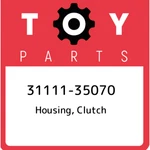 31111-35070 Toyota Housing, Clutch 3111135070, New Genuine Oem Part. Price: $545.27.